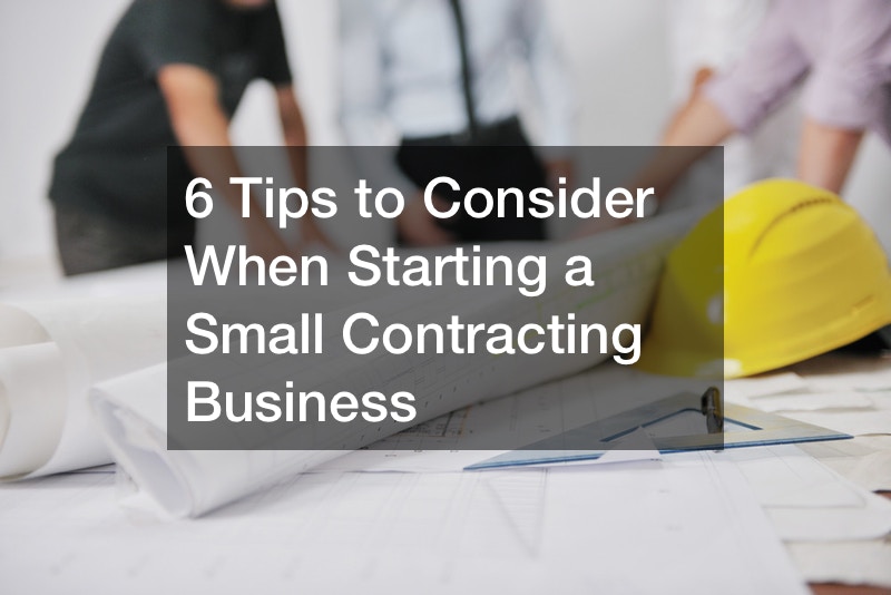 6 Tips to Consider When Starting a Small Contracting Business