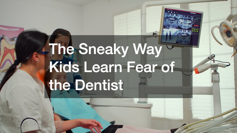 The Sneaky Way Kids Learn Fear of the Dentist
