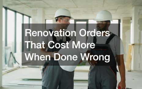 Renovation Orders That Cost More When Done Wrong